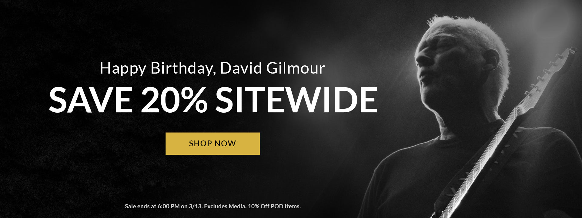 Happy Birthday, David Gilmour! Save 20% sitewide. Shop Now. Sale ends at 6:00pm on 3/13. Excludes Media. 10% off POD items